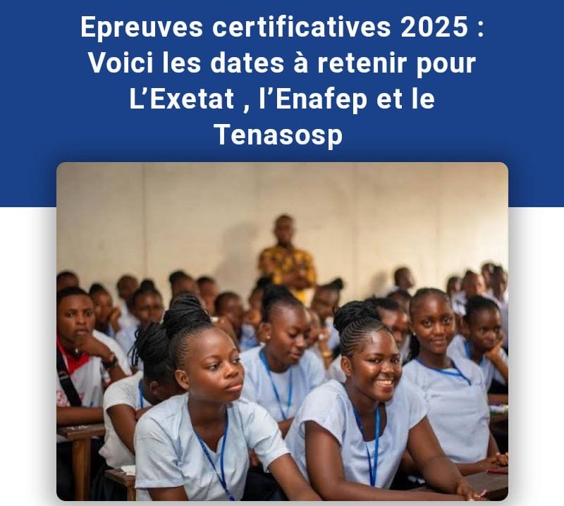 ÉPREUVES CERTIFICATIVES 2025: VOICI LES DATES À RETENIR POUR L'EXTAT, L'ENAFEP ET TENASOSP.